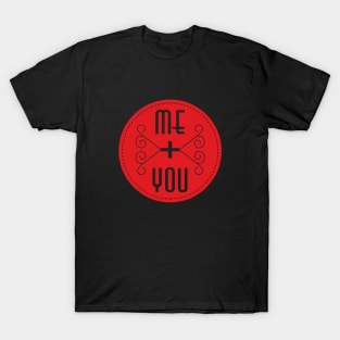 Valentine's Day me and you T-Shirt